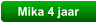 Mika 4 jaar