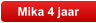 Mika 4 jaar