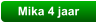 Mika 4 jaar