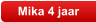 Mika 4 jaar