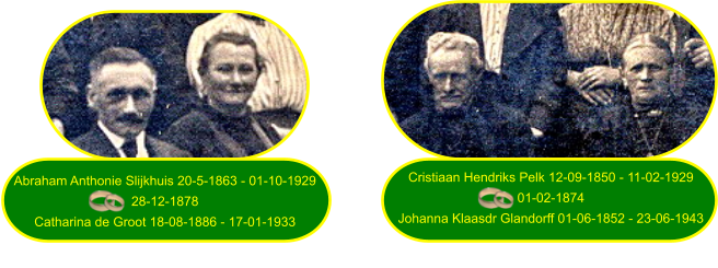 Abraham Anthonie Slijkhuis 20-5-1863 - 01-10-1929 28-12-1878 Catharina de Groot 18-08-1886 - 17-01-1933 Cristiaan Hendriks Pelk 12-09-1850 - 11-02-1929 01-02-1874 Johanna Klaasdr Glandorff 01-06-1852 - 23-06-1943