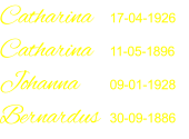 Catharina 	17-04-1926 Catharina	11-05-1896  Johanna	09-01-1928 Bernardus	30-09-1886